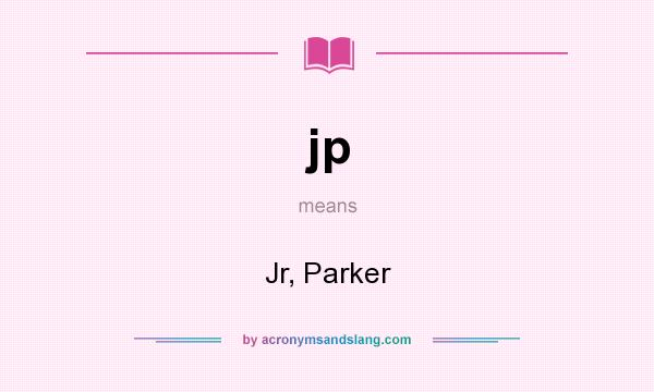 What does jp mean? It stands for Jr, Parker
