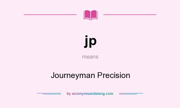 What does jp mean? It stands for Journeyman Precision