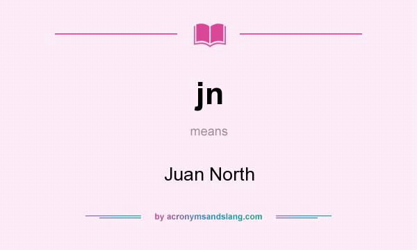 What does jn mean? It stands for Juan North