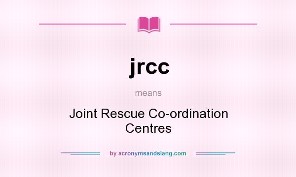 What does jrcc mean? It stands for Joint Rescue Co-ordination Centres