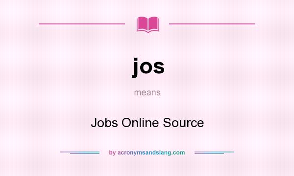 What does jos mean? It stands for Jobs Online Source