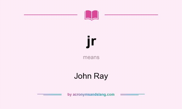 What does jr mean? It stands for John Ray