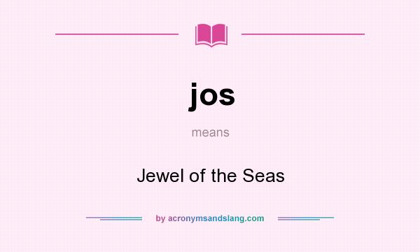 What does jos mean? It stands for Jewel of the Seas