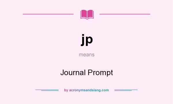 What does jp mean? It stands for Journal Prompt