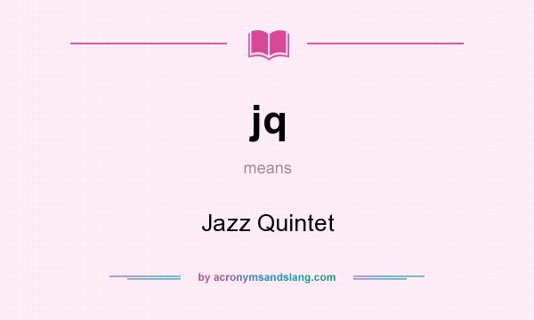 What does jq mean? It stands for Jazz Quintet