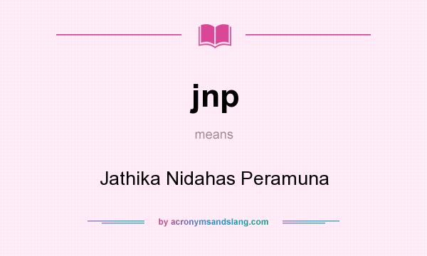 What does jnp mean? It stands for Jathika Nidahas Peramuna