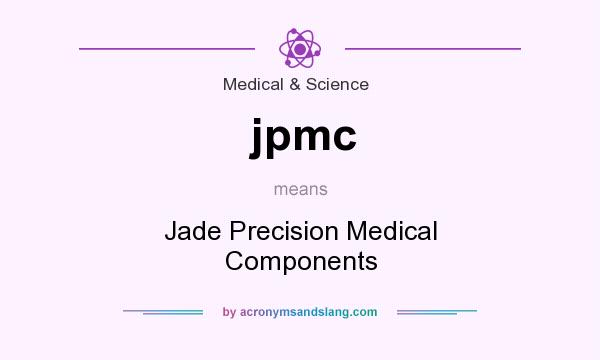 What does jpmc mean? It stands for Jade Precision Medical Components