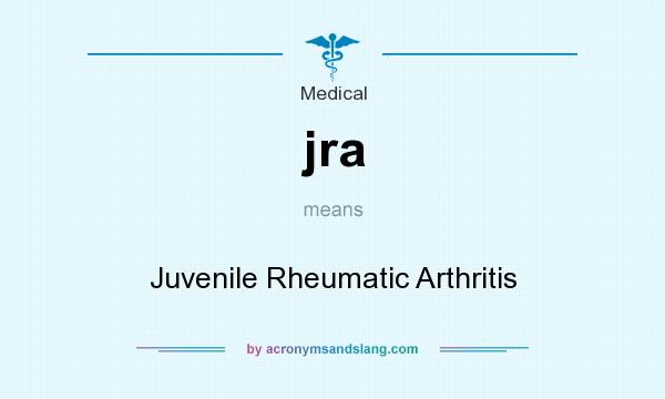What does jra mean? It stands for Juvenile Rheumatic Arthritis