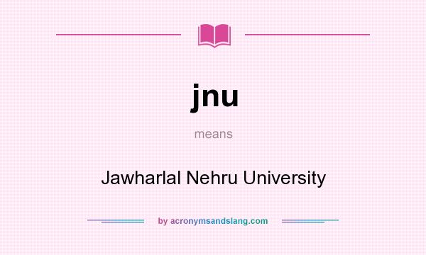 What does jnu mean? It stands for Jawharlal Nehru University