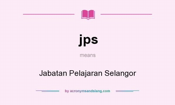 What does jps mean? It stands for Jabatan Pelajaran Selangor