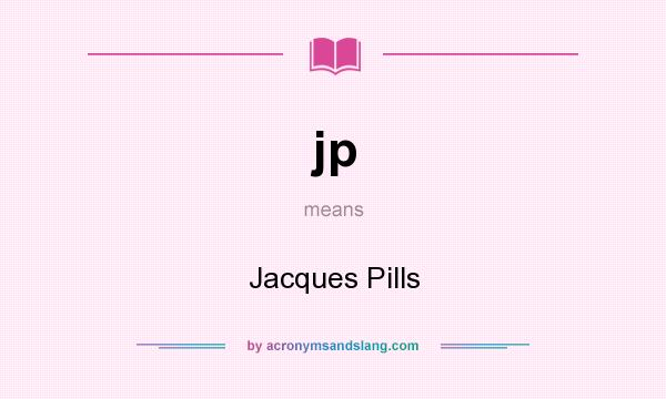 What does jp mean? It stands for Jacques Pills