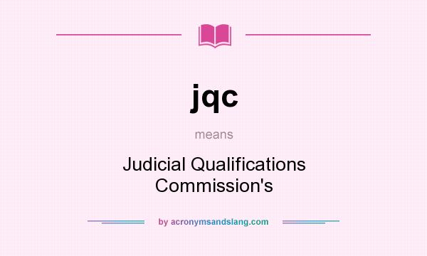 What does jqc mean? It stands for Judicial Qualifications Commission`s