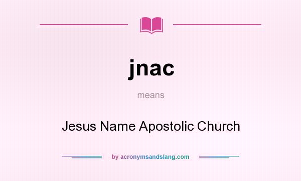 What does jnac mean? It stands for Jesus Name Apostolic Church