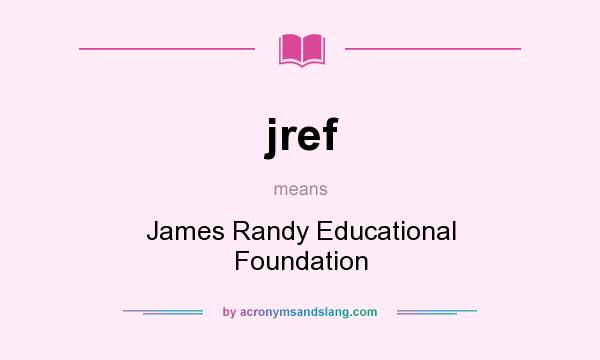 What does jref mean? It stands for James Randy Educational Foundation