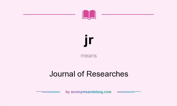What does jr mean? It stands for Journal of Researches
