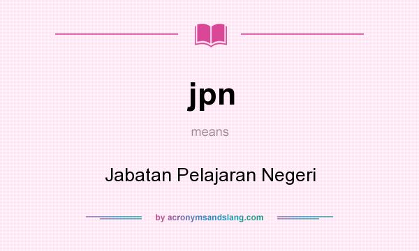 What does jpn mean? It stands for Jabatan Pelajaran Negeri