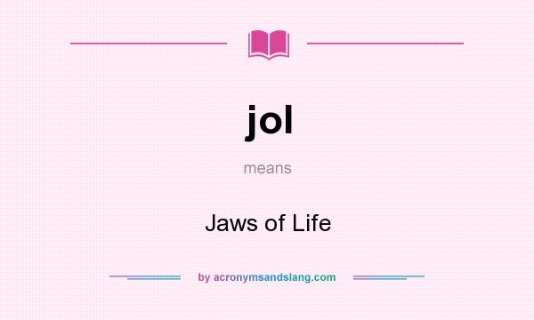 What does jol mean? It stands for Jaws of Life