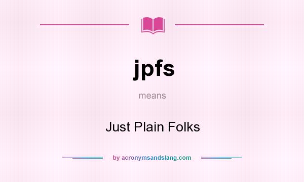 What does jpfs mean? It stands for Just Plain Folks