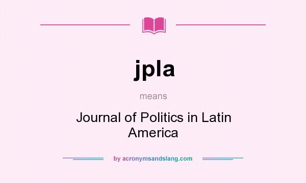What does jpla mean? It stands for Journal of Politics in Latin America