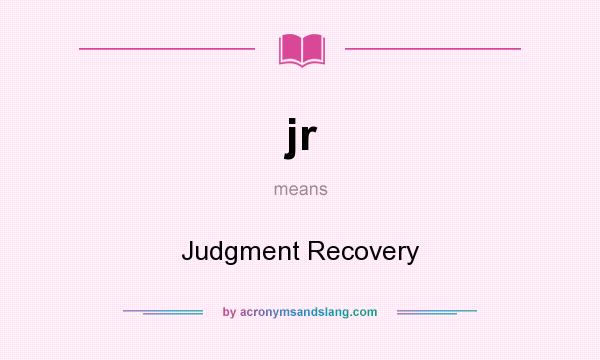 What does jr mean? It stands for Judgment Recovery