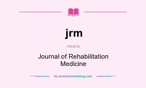 What does jrm mean? It stands for Journal of Rehabilitation Medicine
