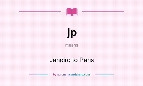 What does jp mean? It stands for Janeiro to Paris