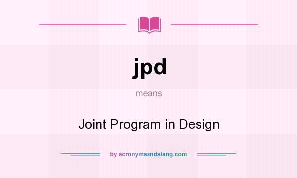 What does jpd mean? It stands for Joint Program in Design