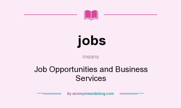 What does jobs mean? It stands for Job Opportunities and Business Services