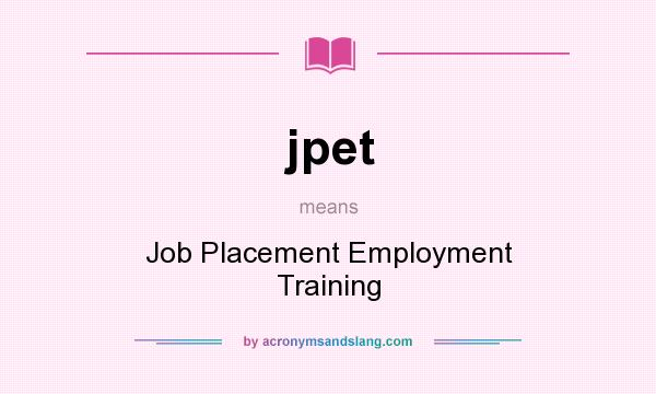 What does jpet mean? It stands for Job Placement Employment Training