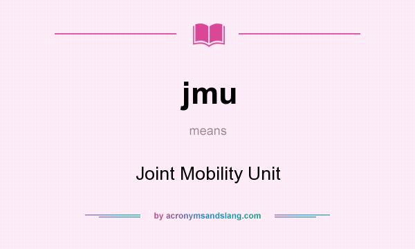 What does jmu mean? It stands for Joint Mobility Unit