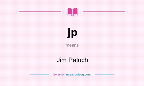 What does jp mean? It stands for Jim Paluch