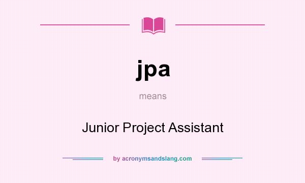 What does jpa mean? It stands for Junior Project Assistant