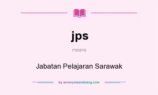 What does jps mean? It stands for Jabatan Pelajaran Sarawak