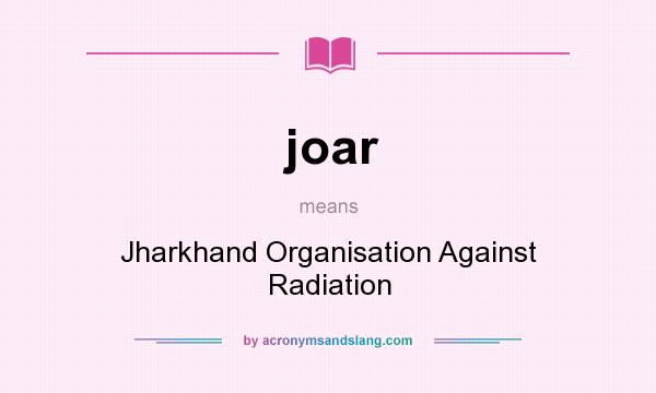 What does joar mean? It stands for Jharkhand Organisation Against Radiation