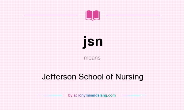 What does jsn mean? It stands for Jefferson School of Nursing