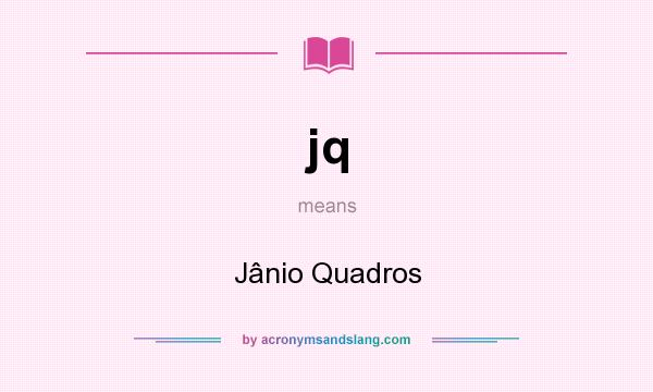 What does jq mean? It stands for Jânio Quadros