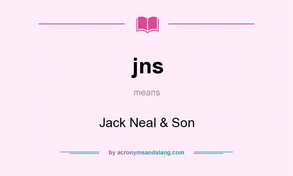 What does jns mean? It stands for Jack Neal & Son