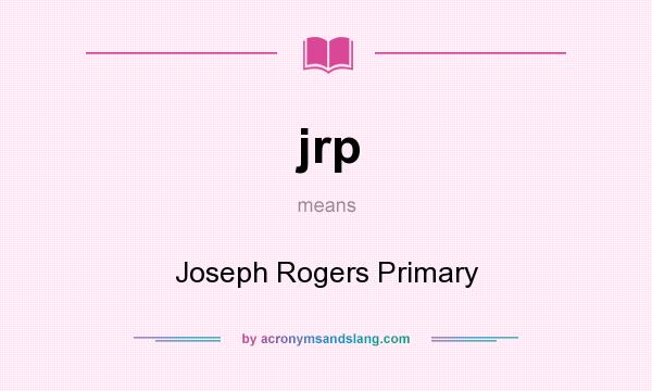 What does jrp mean? It stands for Joseph Rogers Primary