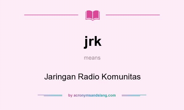 What does jrk mean? It stands for Jaringan Radio Komunitas