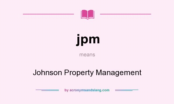 What does jpm mean? It stands for Johnson Property Management