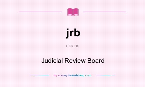 What does jrb mean? It stands for Judicial Review Board
