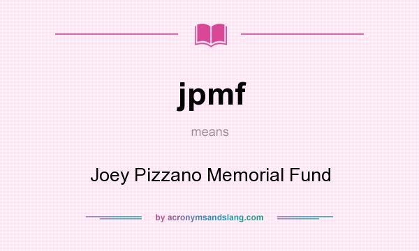 What does jpmf mean? It stands for Joey Pizzano Memorial Fund