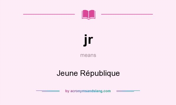 What does jr mean? It stands for Jeune République