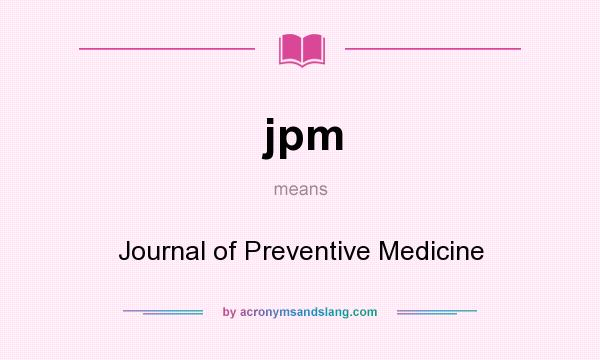 What does jpm mean? It stands for Journal of Preventive Medicine