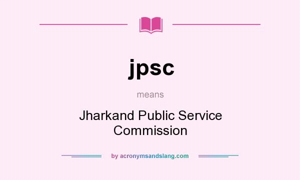 What does jpsc mean? It stands for Jharkand Public Service Commission