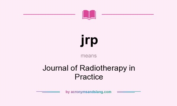 What does jrp mean? It stands for Journal of Radiotherapy in Practice