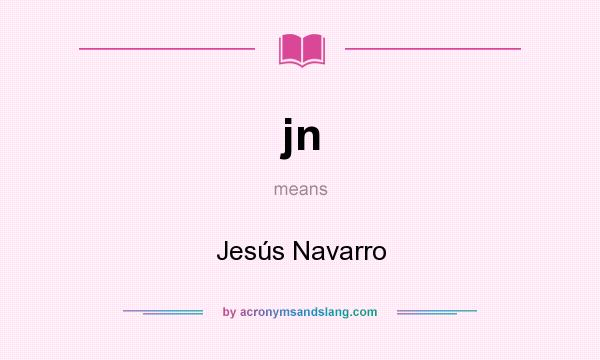 What does jn mean? It stands for Jesús Navarro