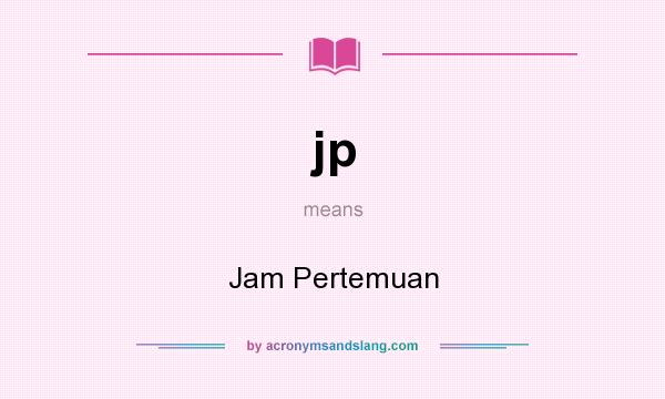 What does jp mean? It stands for Jam Pertemuan