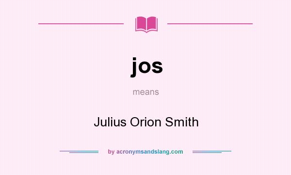 What does jos mean? It stands for Julius Orion Smith