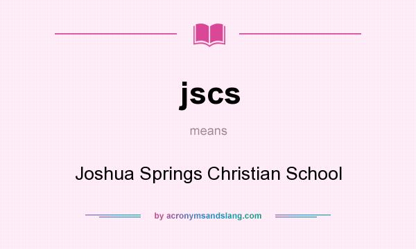What does jscs mean? It stands for Joshua Springs Christian School